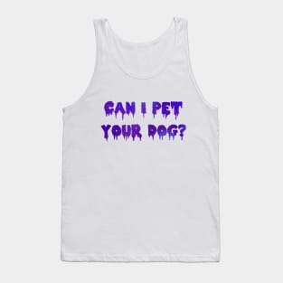 Can I Pet Your Dog? Tank Top